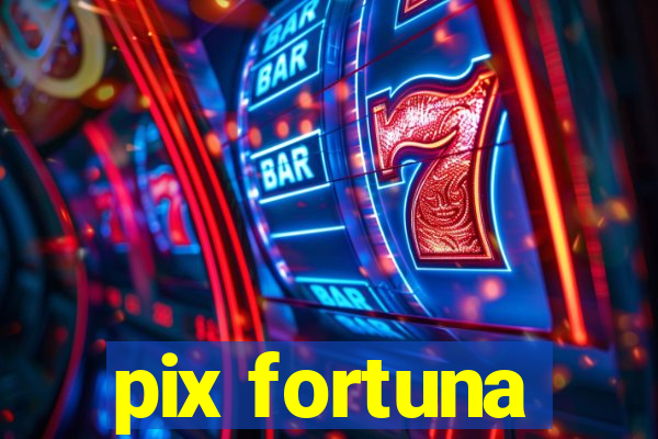 pix fortuna